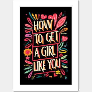 how to get a girl to like you Posters and Art